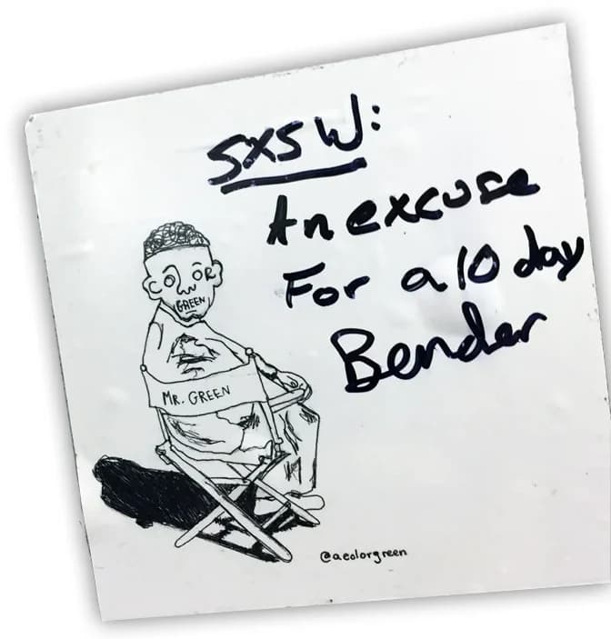 Hand-drawn note reading “SXSW: an excuse for a 10 day bender”